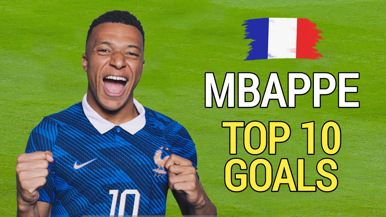 Kylian Mbappe Top 10 Goals for France