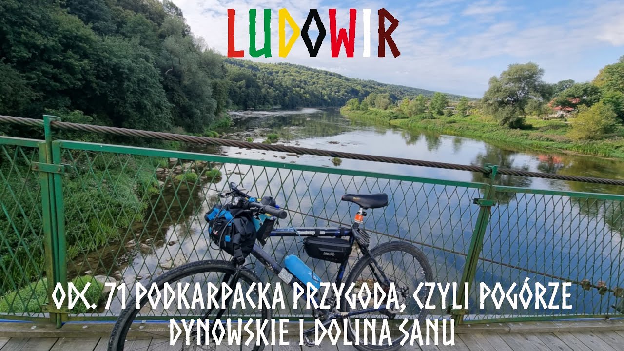 LUDOWIR - odc. 71 Podkarpacka przygoda, czyli Pogórze Dynowskie i Dolina Sanu
