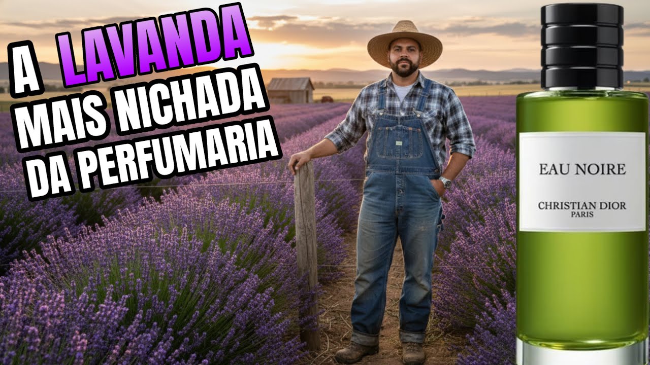 EAU NOIRE A MELHORE LAVANDA DA PERFUMARIA E A MAIS NICHADA