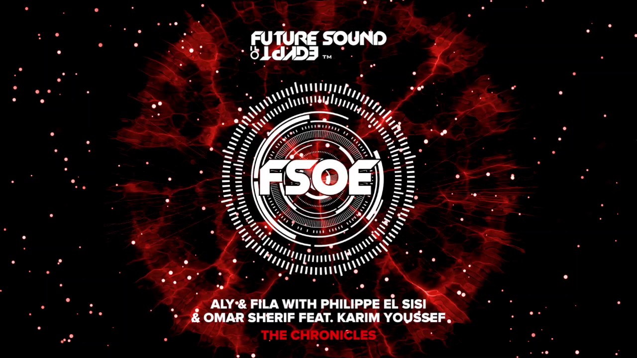 Aly & Fila with Philippe El Sisi & Omar Sherif feat Karim Youssef - The Chronicles (FSOE 500 Anthem)