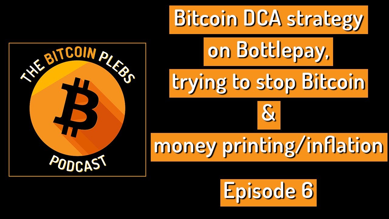 Bitcoin DCA on Bottlepay, stopping Bitcoin & money printing | The Bitcoin Plebs Podcast &ndash; Episode 6