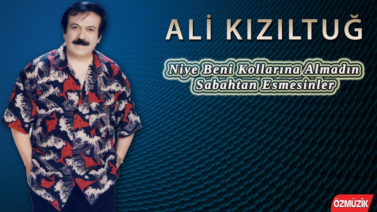 Ali Kızıltuğ - Niye Beni Kollarına Almadın - Sabahtan Esmesinler