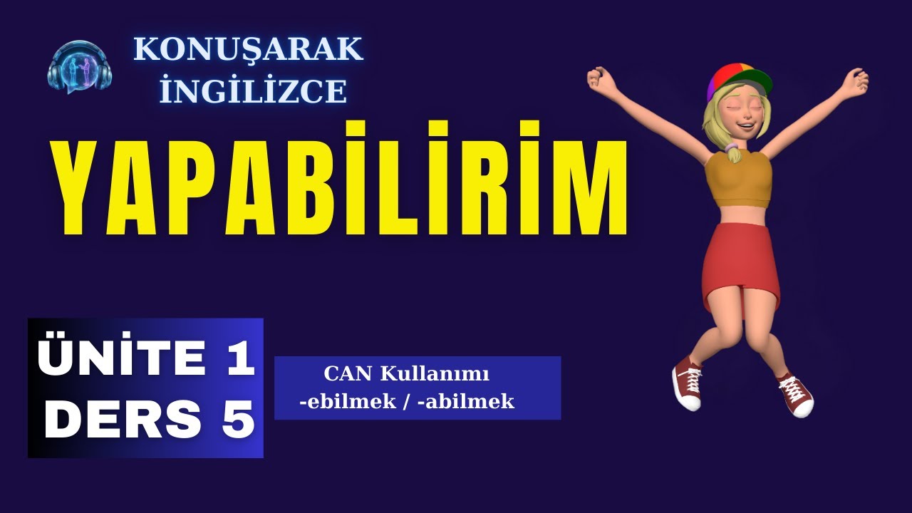 Konuşarak İngilizce | Ünite 1 – Ders 5: Can Kullanımı (-ebilmek / -abilmek)