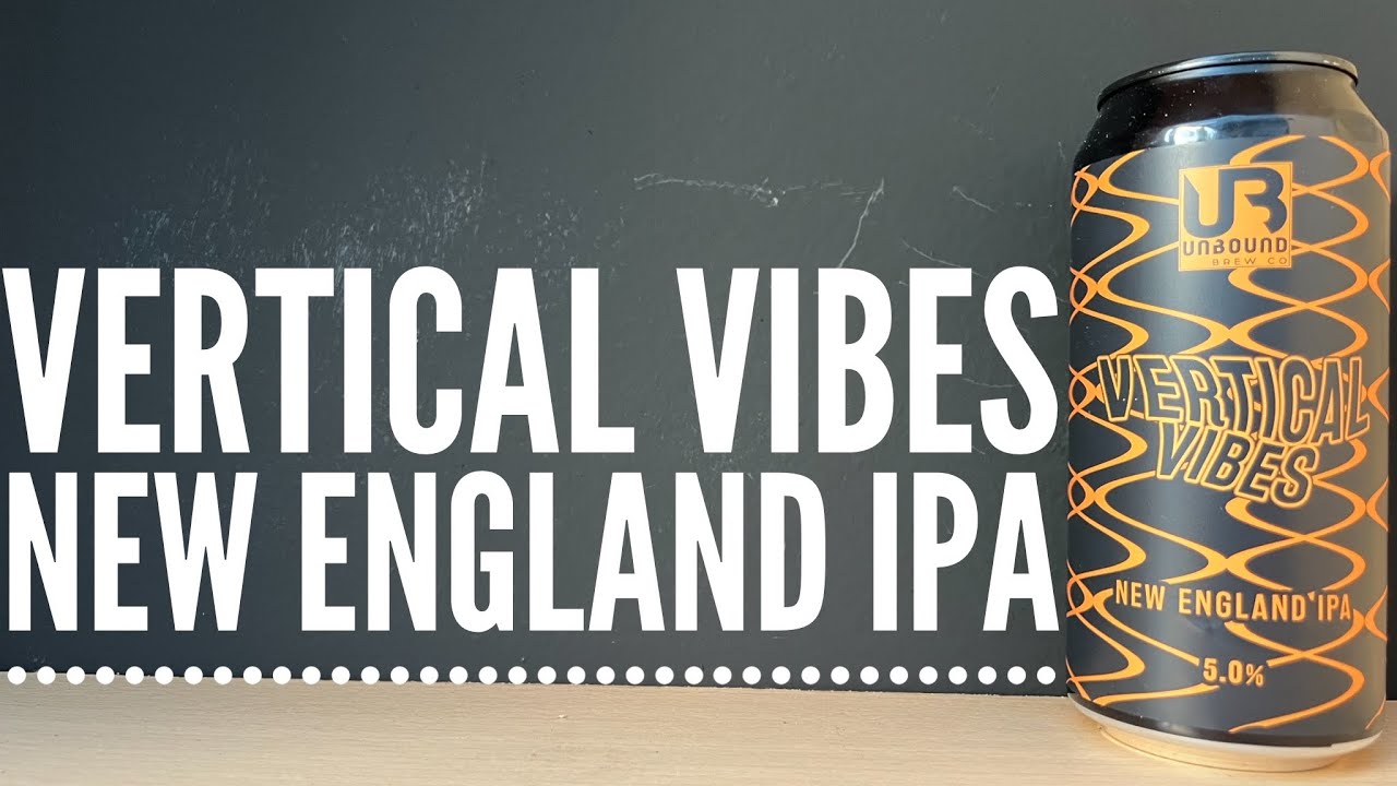 Unbound Vertical Vibes New England IPA Review | British Craft Beer Review | Unbound Brew Co