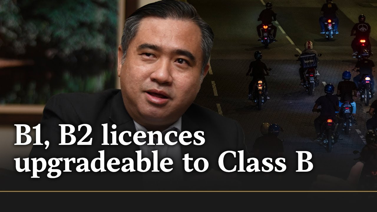 B1, B2 licences can be upgraded to Class B now, says Anthony Loke