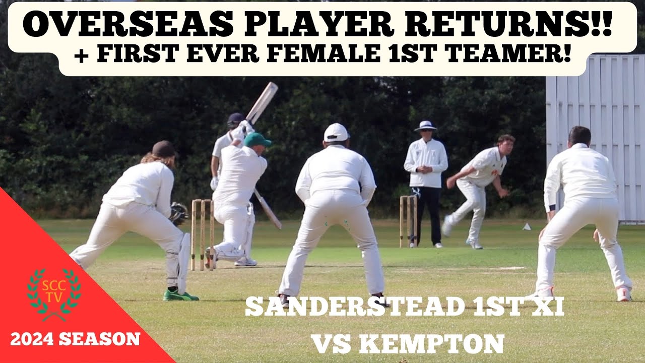 OVERSEAS PLAYER RETURNS TO SANDERSTEAD! 1st XI vs Kempton (+ Our First Ever Female 1st XI Player!!)