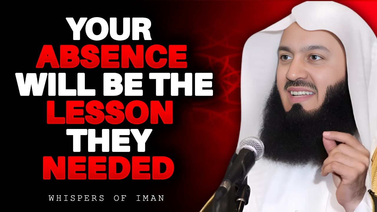 Your Absence Will Be the Lesson They Needed | MUFTI MENK
