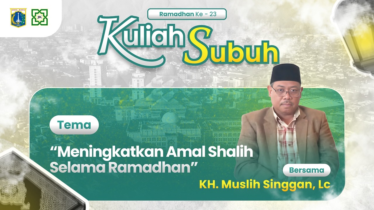 🔴KULIAH SUBUH | MENINGKATKAN AMAL SHALIH SELAMA RAMADHAN : KH. Muslih Singgan, Lc.