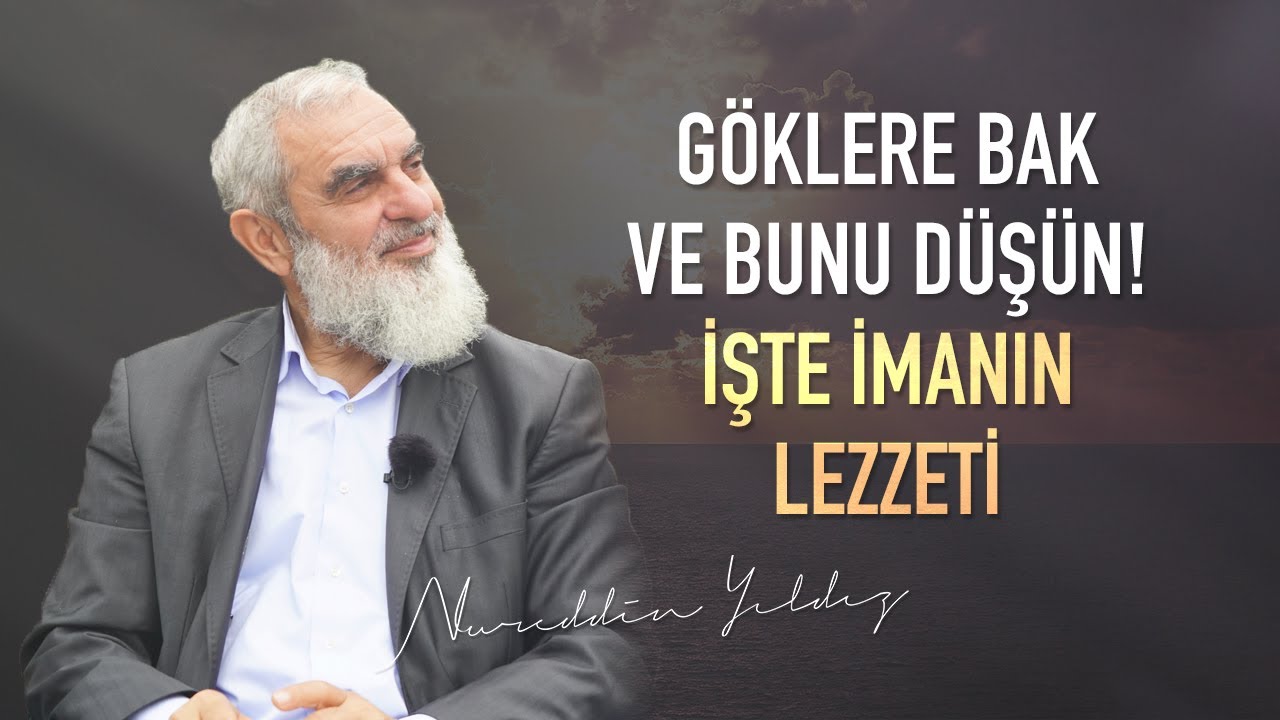 GÖKLERE BAK VE BUNU DÜŞÜN! İŞTE İMANIN LEZZETİ | Nureddin Yıldız
