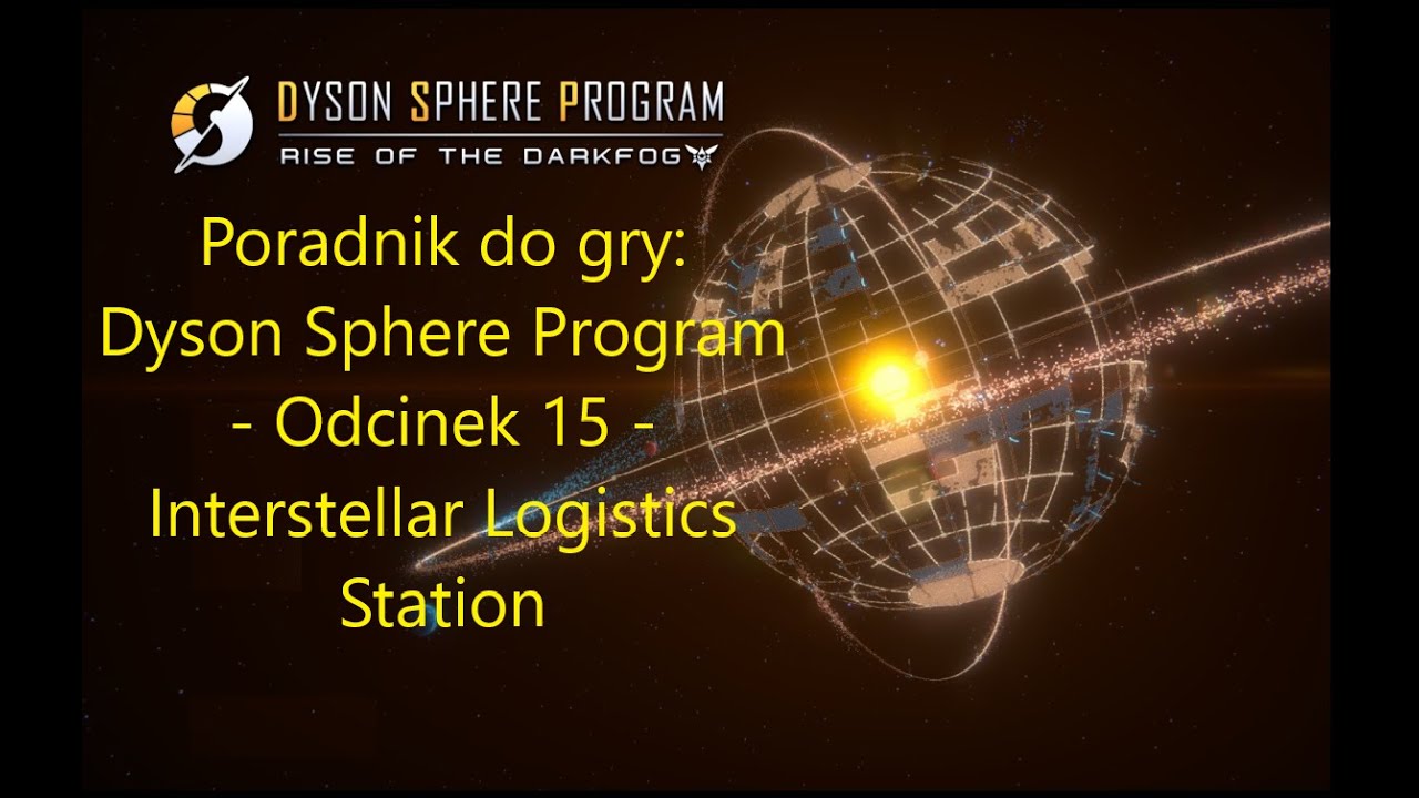 Poradnik do gry Dyson Sphere Program   Odcinek 15   Interstellar Logistics Station