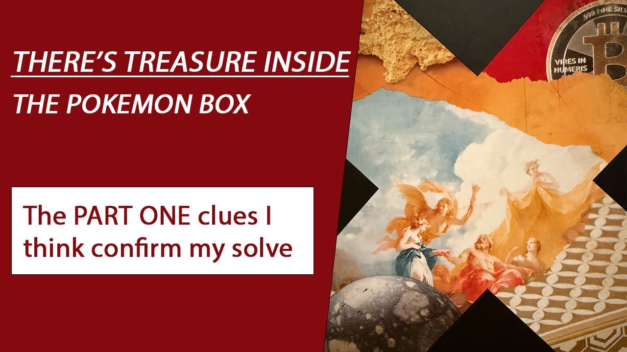 There's Treasure Inside - The Pokemon Box - The PART ONE clues I think confirm my solve