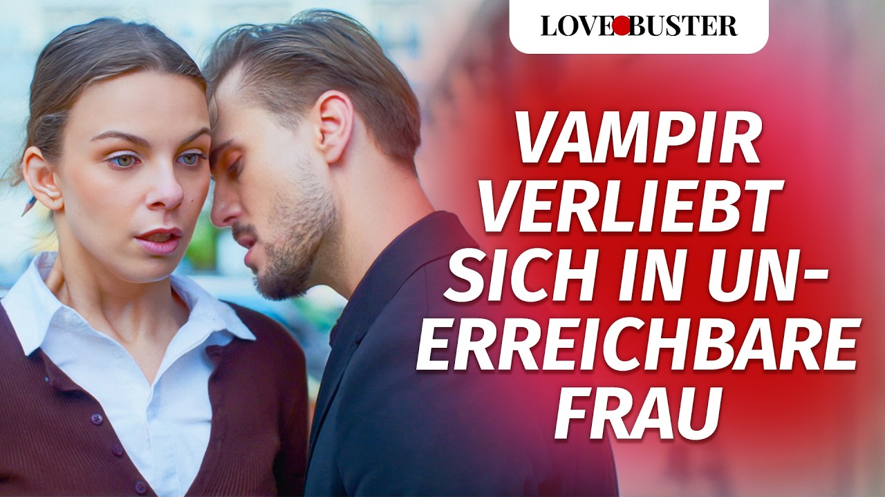 Vampir verliebt sich in unerreichbare Frau | @LoveBuster Deutsch