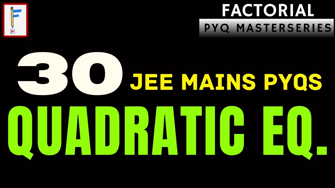 Quadratic Equations | Factorial PYQ Masterseries | 30 JEE Mains PYQs | All Formats Covered 