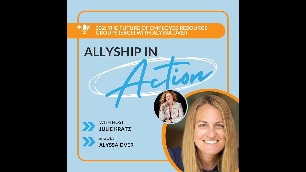 332: The Future of Employee Resource Groups (ERGs) with Alyssa Dver