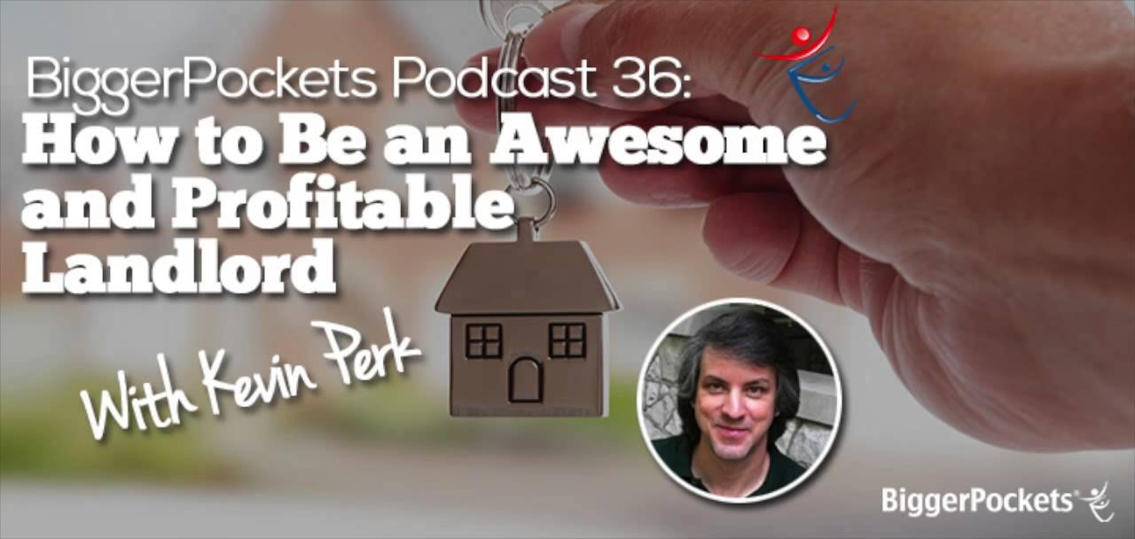 How to Be an Awesome and Profitable Landlord with Kevin Perk | BP Podcast 036