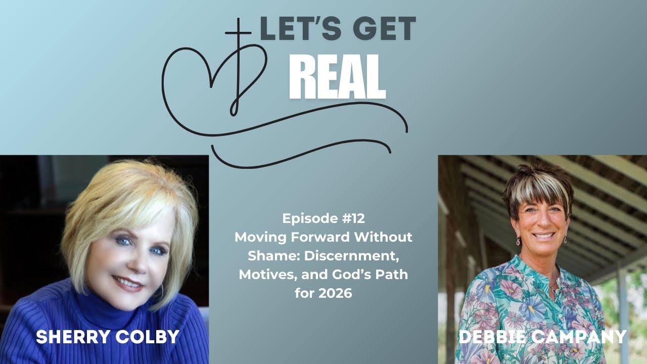 Let's Get Real - Episode 12 - Moving Forward Without Shame: Discernment, Motives