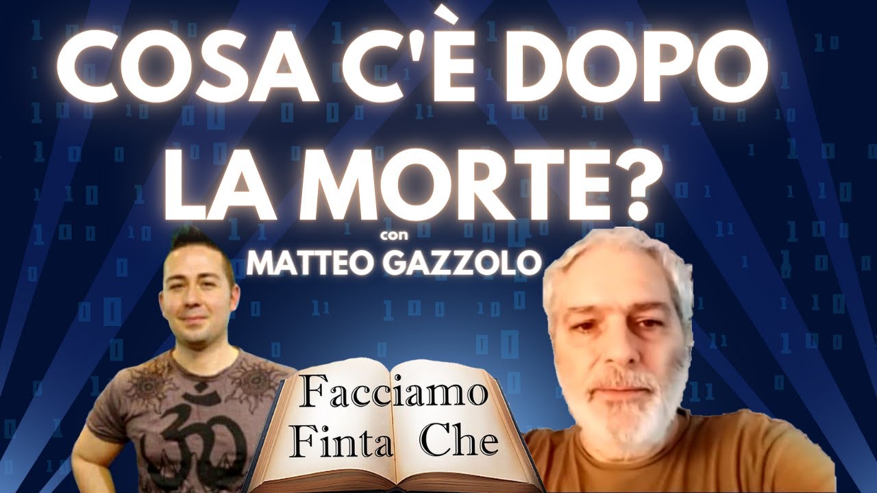 COSA C'&Egrave; DOPO LA MORTE? con MATTEO GAZZOLO