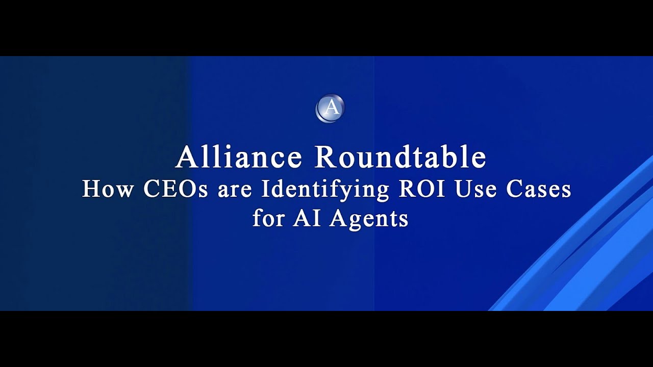 Alliance of CEOs Roundtable: How CEOs are Identifying ROI Use Cases for AI Agents
