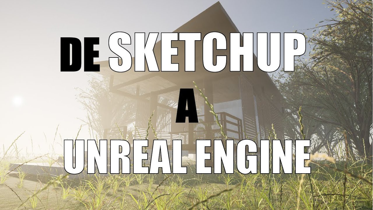 COMO EXPORTAR DE SKETCHUP A UNREAL ENGINE 4