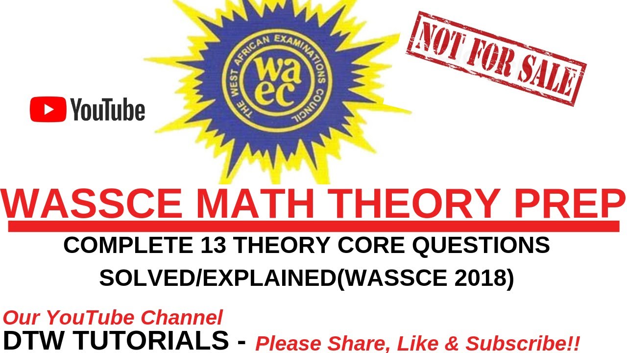 WASSCE 2018 Math Complete 13 Theory Core Questions Solved&Explained(WAEC Prep)