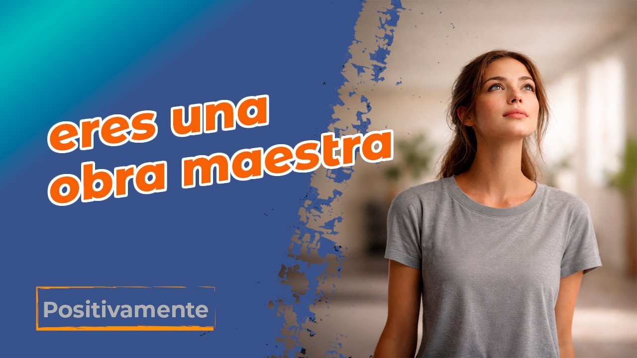 Eres una obra maestra - Positivamente