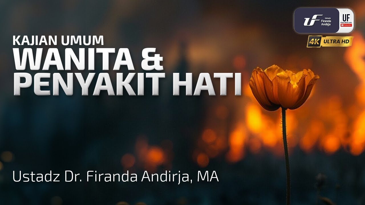 Wanita & Penyakit Hati - Ustadz Dr. Firanda Andirja, M.A.