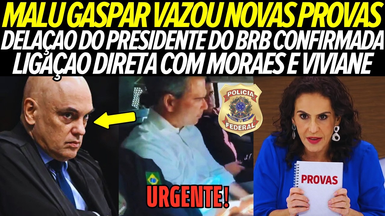 MALU GASPAR VAZOU A NOTICIA BOMBA! DELA&Ccedil;&Atilde;O DO BANQUEIRO DO BRB! LIGA&Ccedil;&Atilde;O DIRETA COM MORAES E VIVIANE!