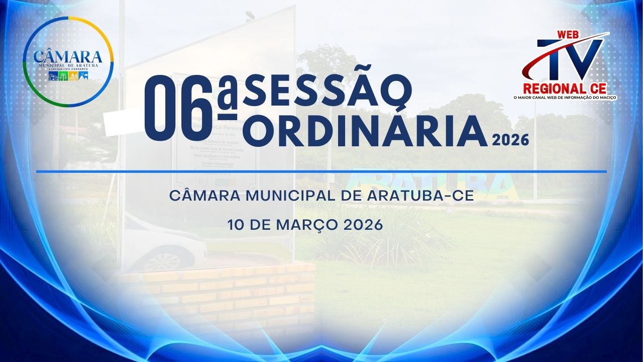 06ª Sessão ordinária da câmara de vereadores de Aratuba 10 - 03 - 2026  Ao vivo