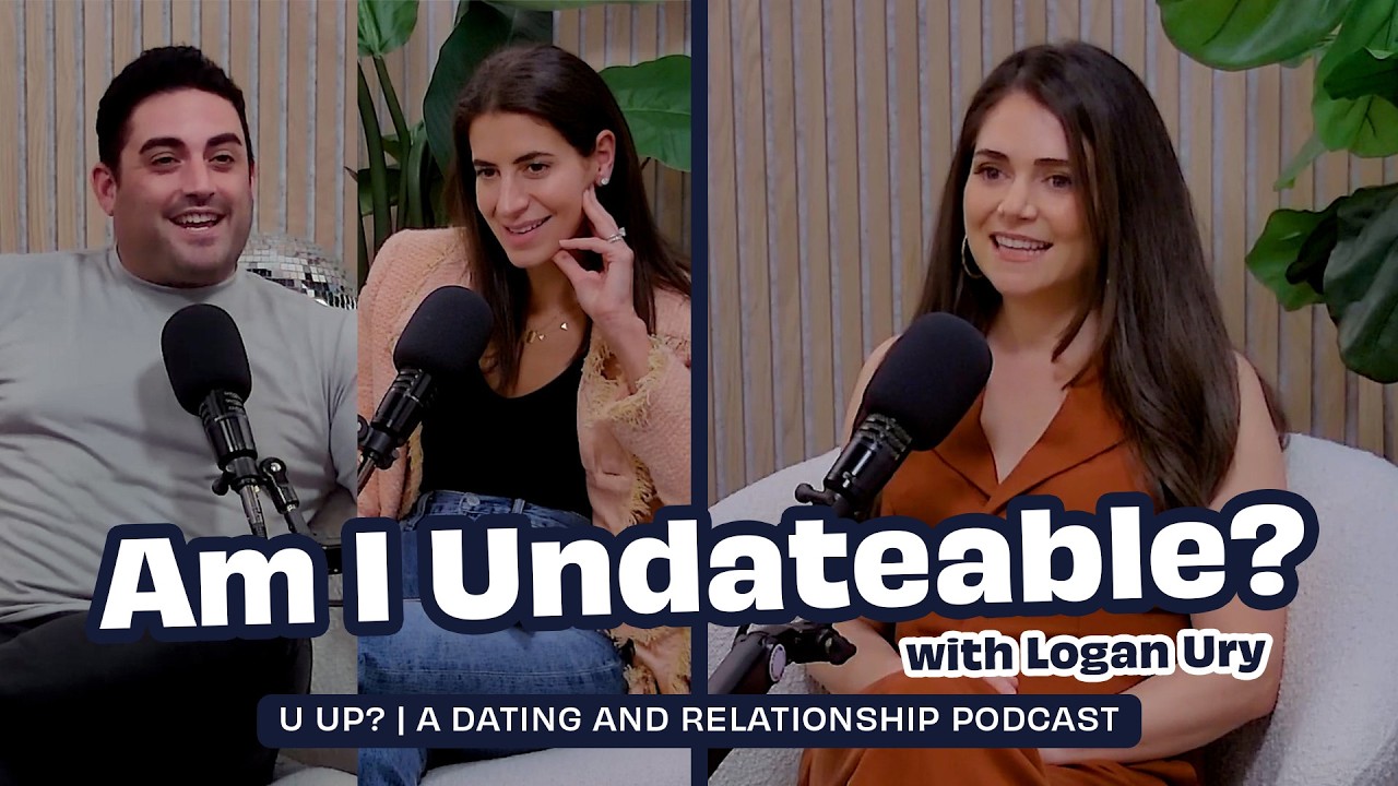Am I Really Undateable? Ft. Logan Ury || U Up? Podcast || Ep. 620