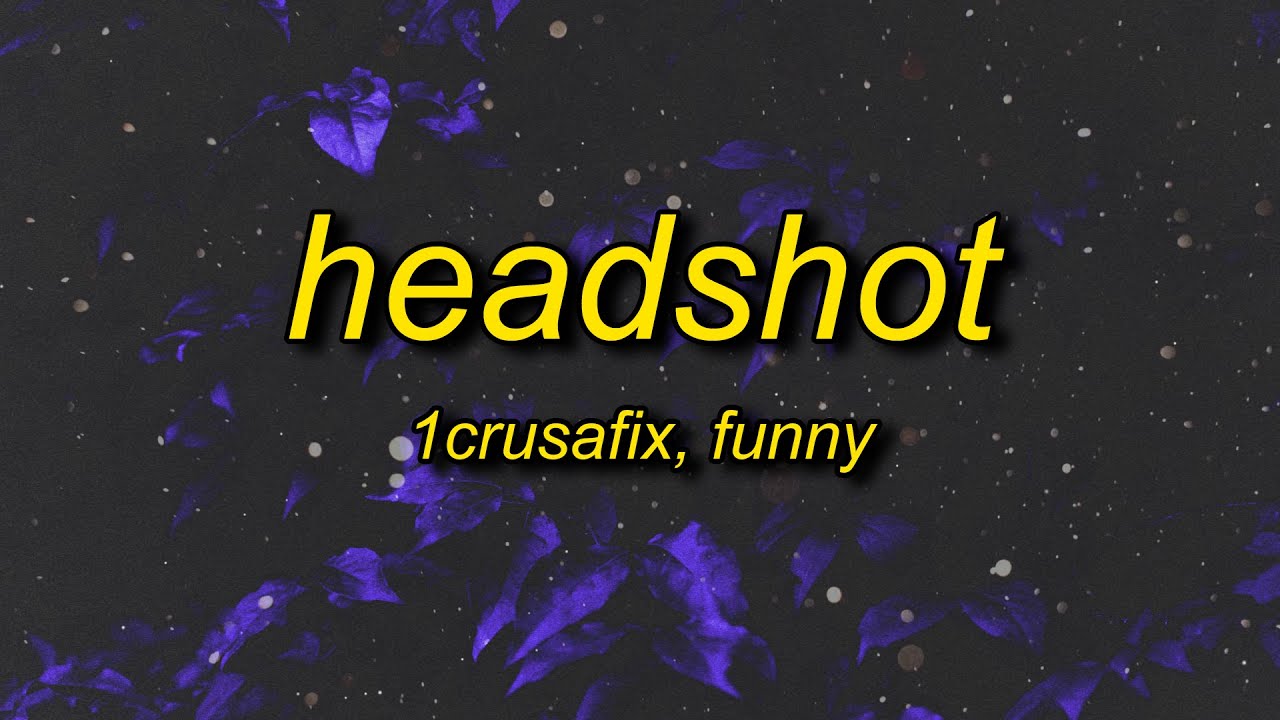 1crusafix - headshot w/ funny (lyrics)