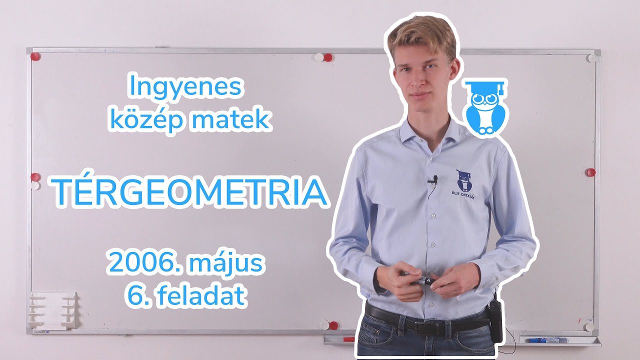 10-03 Térgeometria - 2006. május 6. feladat - Középszintű matek