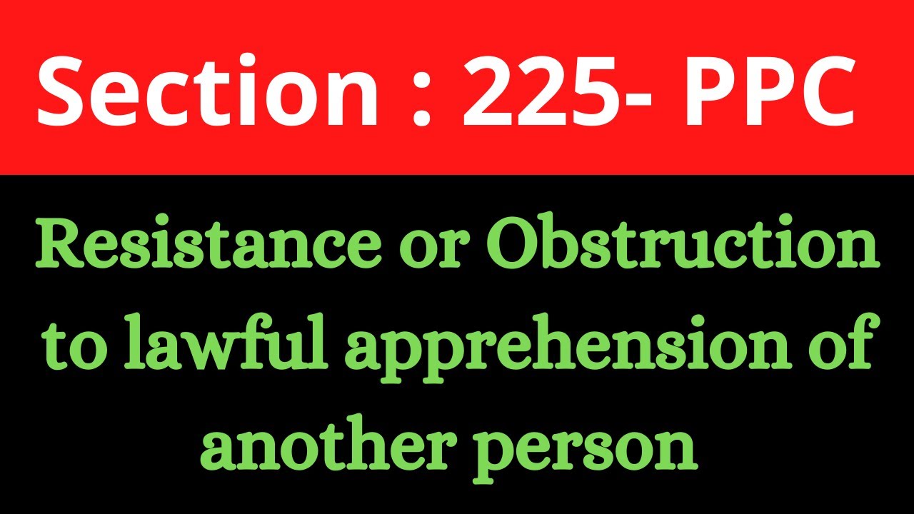Section 225 PPC | Resistance or obstruction to lawful apprehension of another person