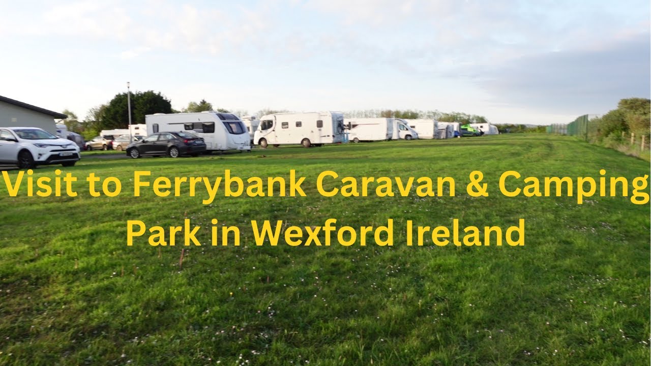Places to Stay. Visit to Ferrybank Caravan & Camping Park in Wexford Ireland