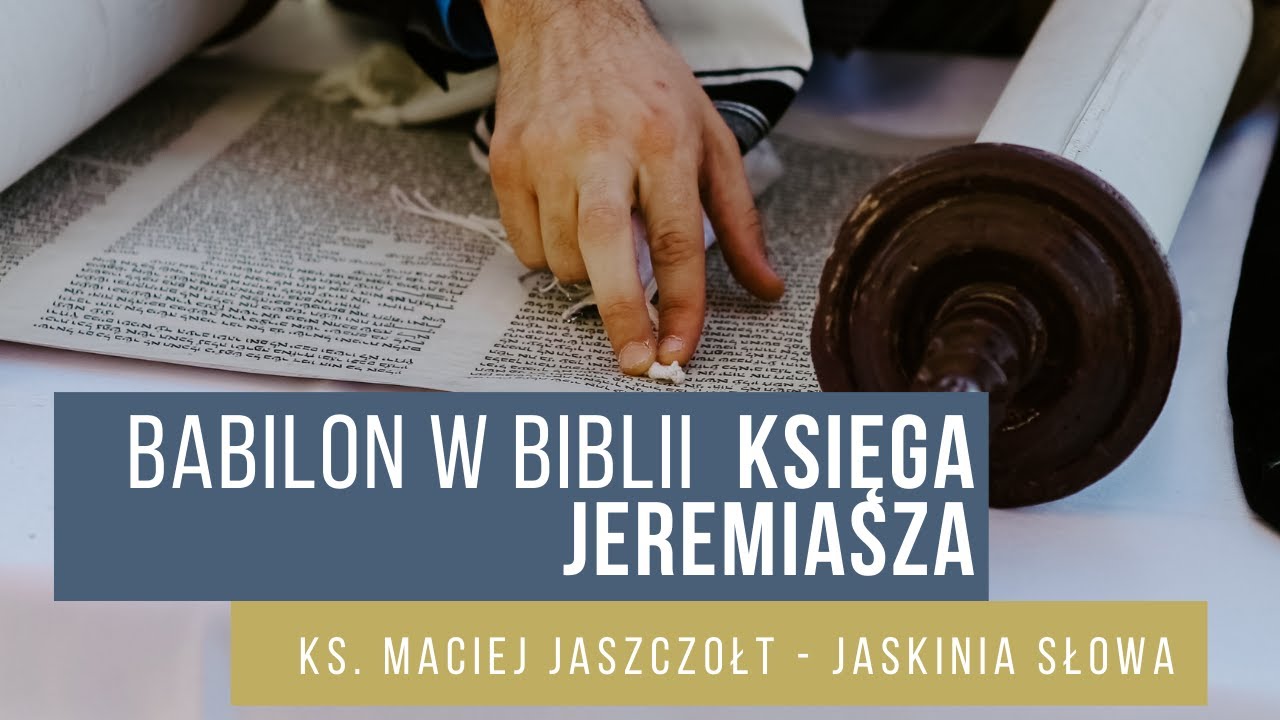 Księga Jeremiasza - Babilon w Biblii - cz. III - ks. Maciej Jaszczołt - Jaskinia Słowa