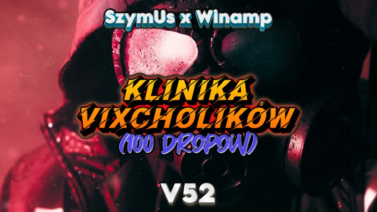 KLINIKA VIXOHOLIKÓW v52 - SzymUs x Winamp (100 Drops)