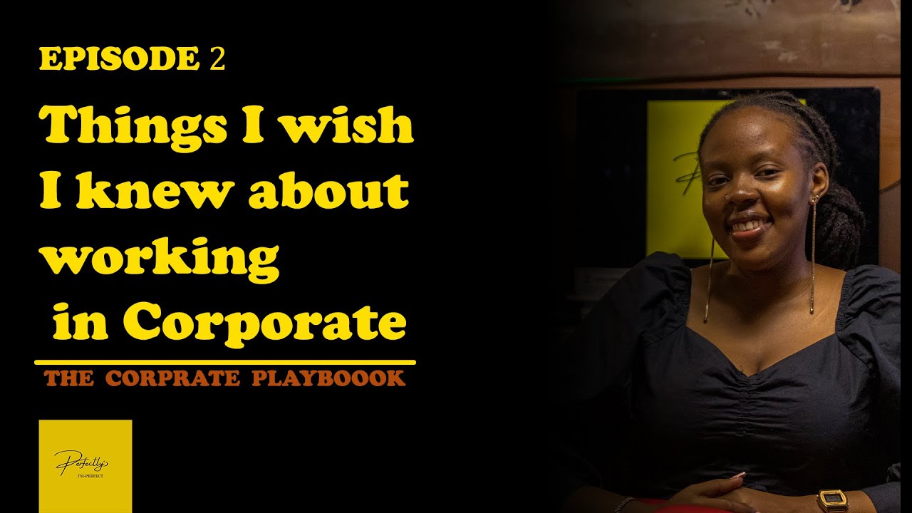 EPISODE O2 : THINGS I WISH I KNEW  ABOUT WORKING IN CORPORATE