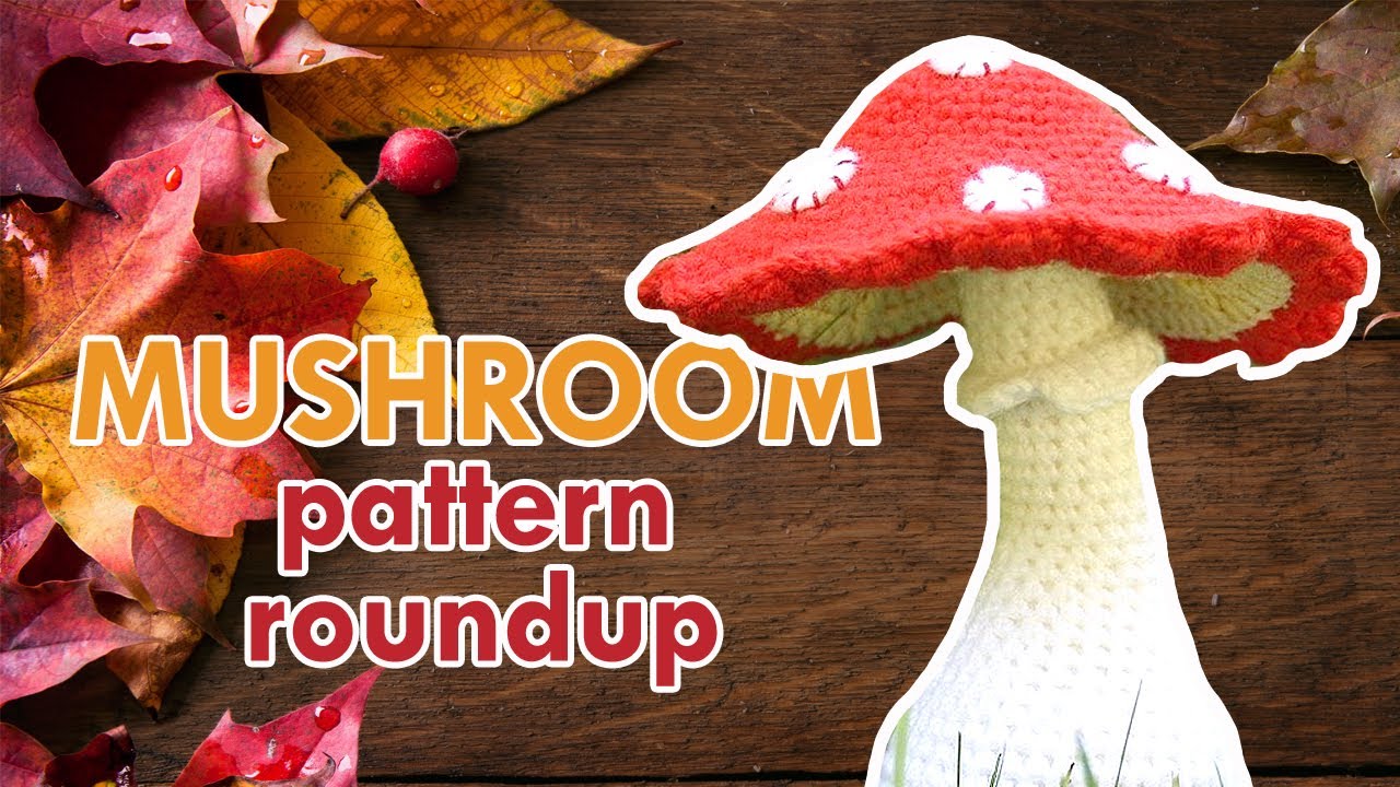 MUSHROOM & TOADSTOOL CROCHET PATTERNS! Thanksgiving Crochet Pattern Roundup!
