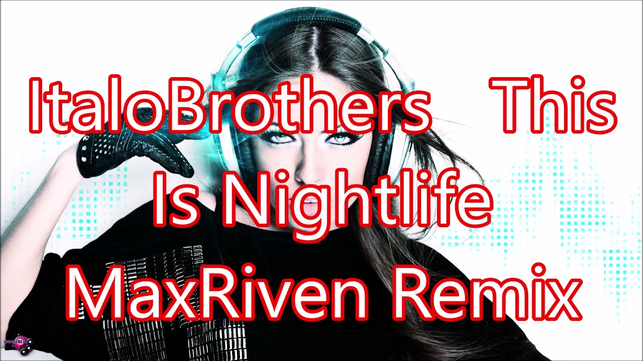 ItaloBrothers   This Is Nightlife MaxRiven Remix@MasterHits