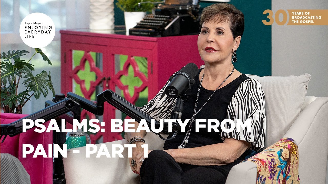 Psalms: Beauty from Pain - Pt 1 | Joyce Meyer | Enjoying Everyday Life Teaching