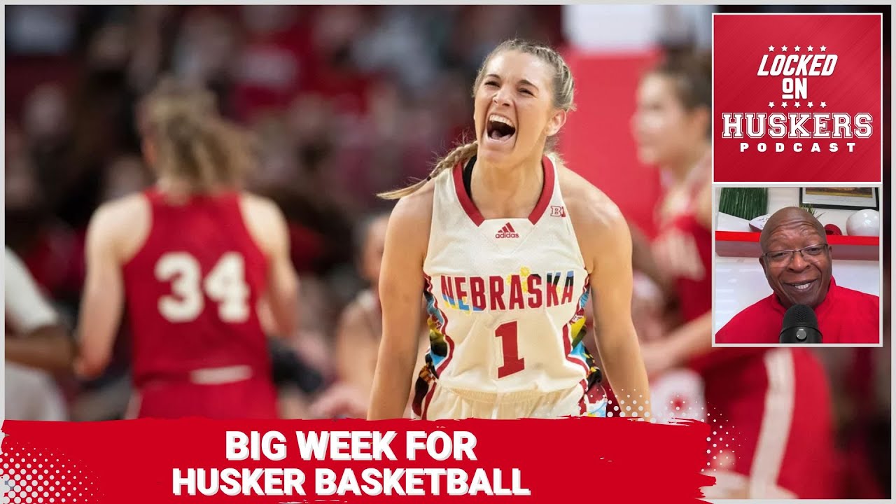 Big Week Ahead for the Nebraska Cornhuskers Men's and Women's Basketball Teams