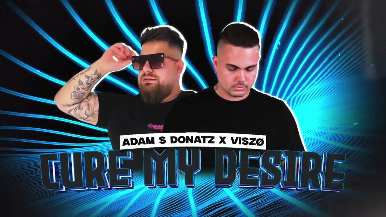 Adam S Donatz X Visz&oslash; - CURE MY DESIRE