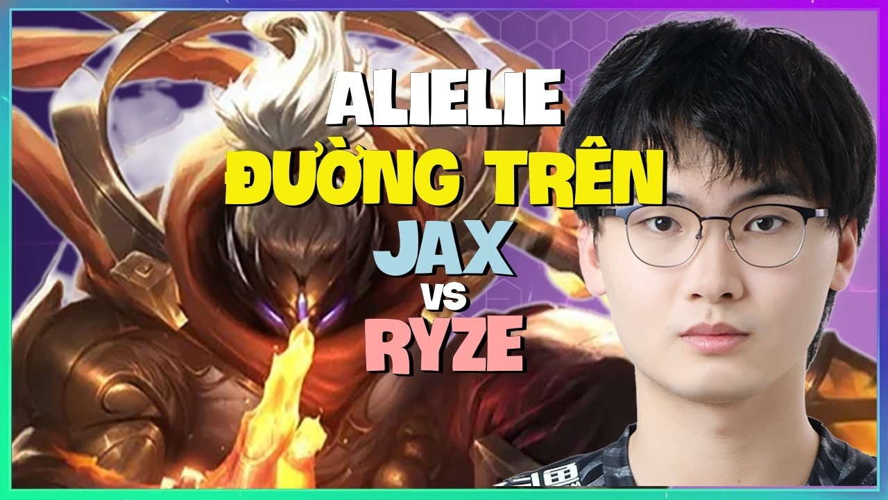 Alielie phô diễn kỹ năng outplay cực gắt với Jax tại rank Thách Đấu Vietsub