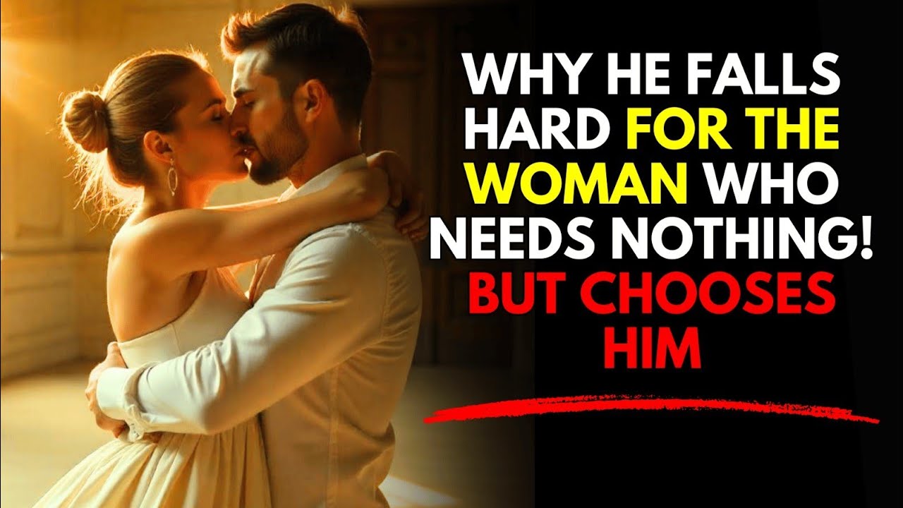 Why He Falls Hard for the Woman Who Needs Nothing—But Chooses Him