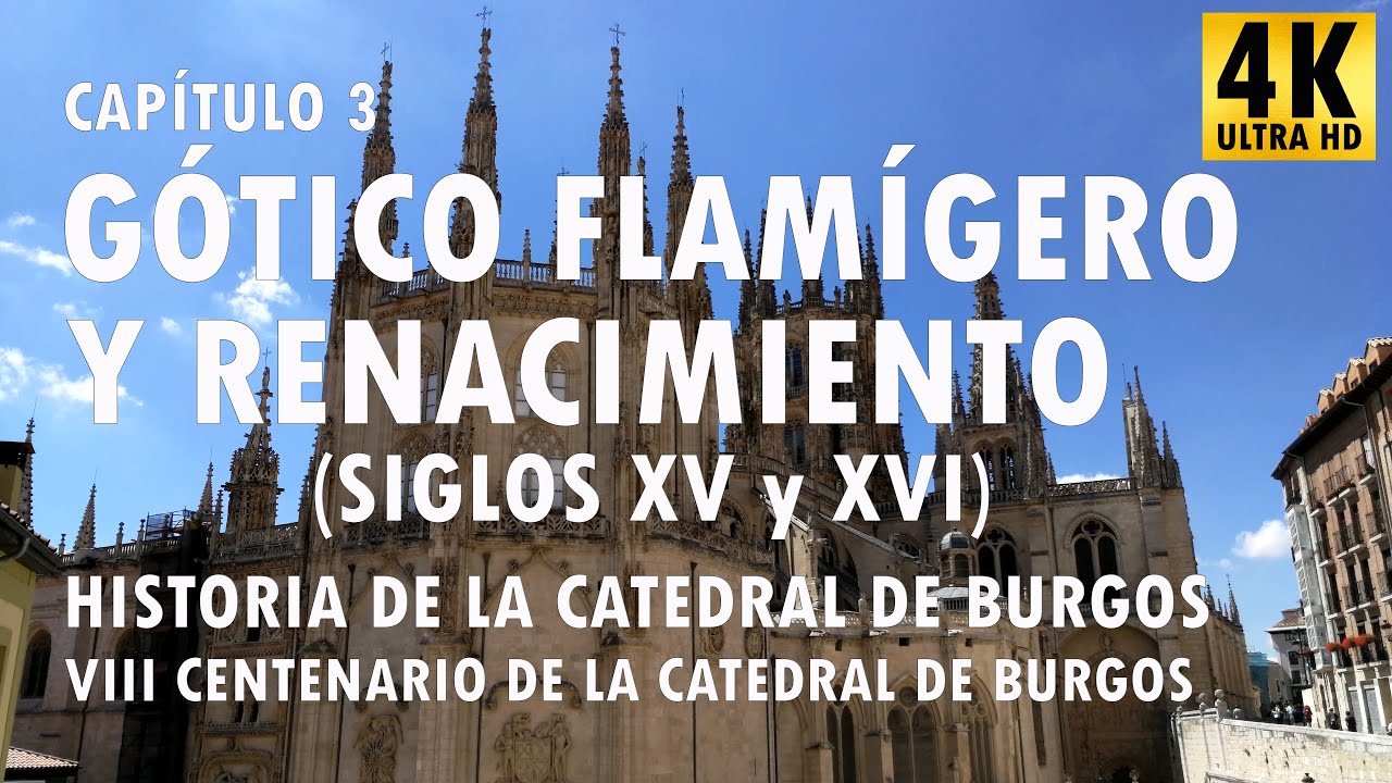 03 Historia de la Catedral de Burgos - Gótico Flamígero y Renacimiento   Siglos XV y XVI