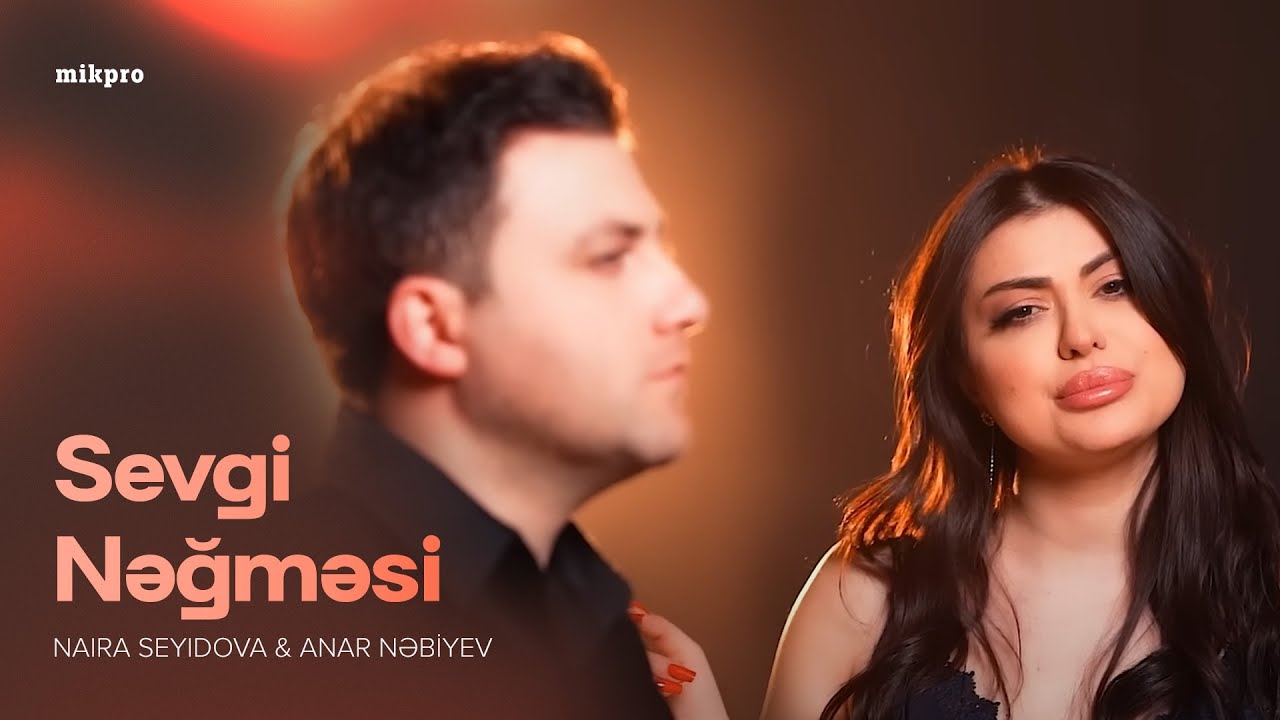 Naira Seyidova & Anar Nəbiyev — Sevgi Nəğməsi (Rəsmi Musiqi Videosu)