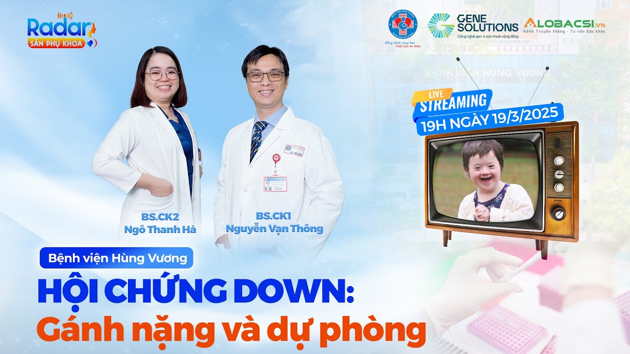 Kỳ 27: Hội chứng Down - Gánh nặng và dự phòng | Radar Sản Phụ khoa | Video Alobacsi