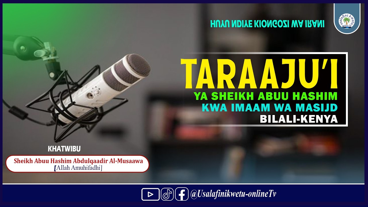 TARAJUI YA SHEIKH ABUU HASHIM KWA IMAAM WA MASJID BILAL KENYA