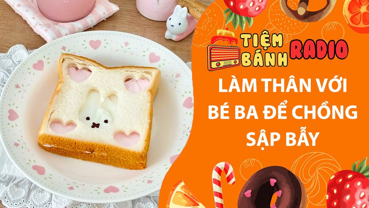 Tâm sự số 1249🌈Làm thân với bé ba để cho chồng sập bẫy🌈Tiệm Bánh Radio