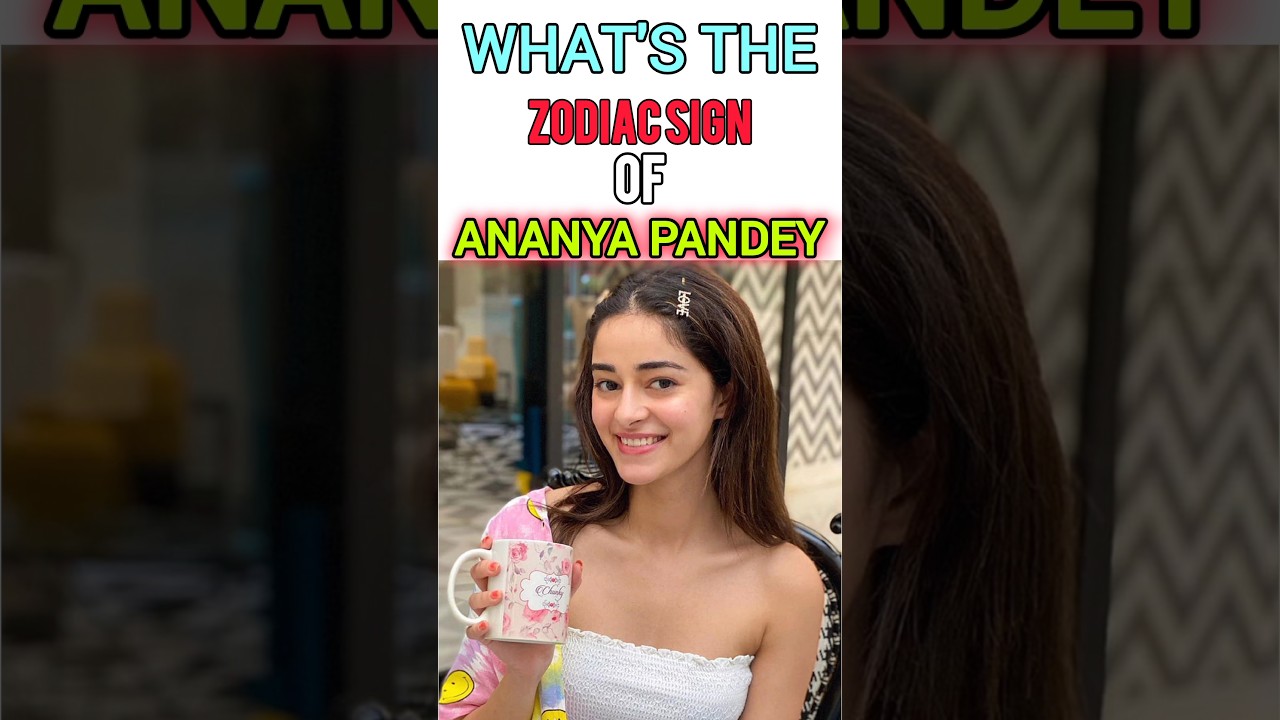 Ananya pandey ka zodiac sign 