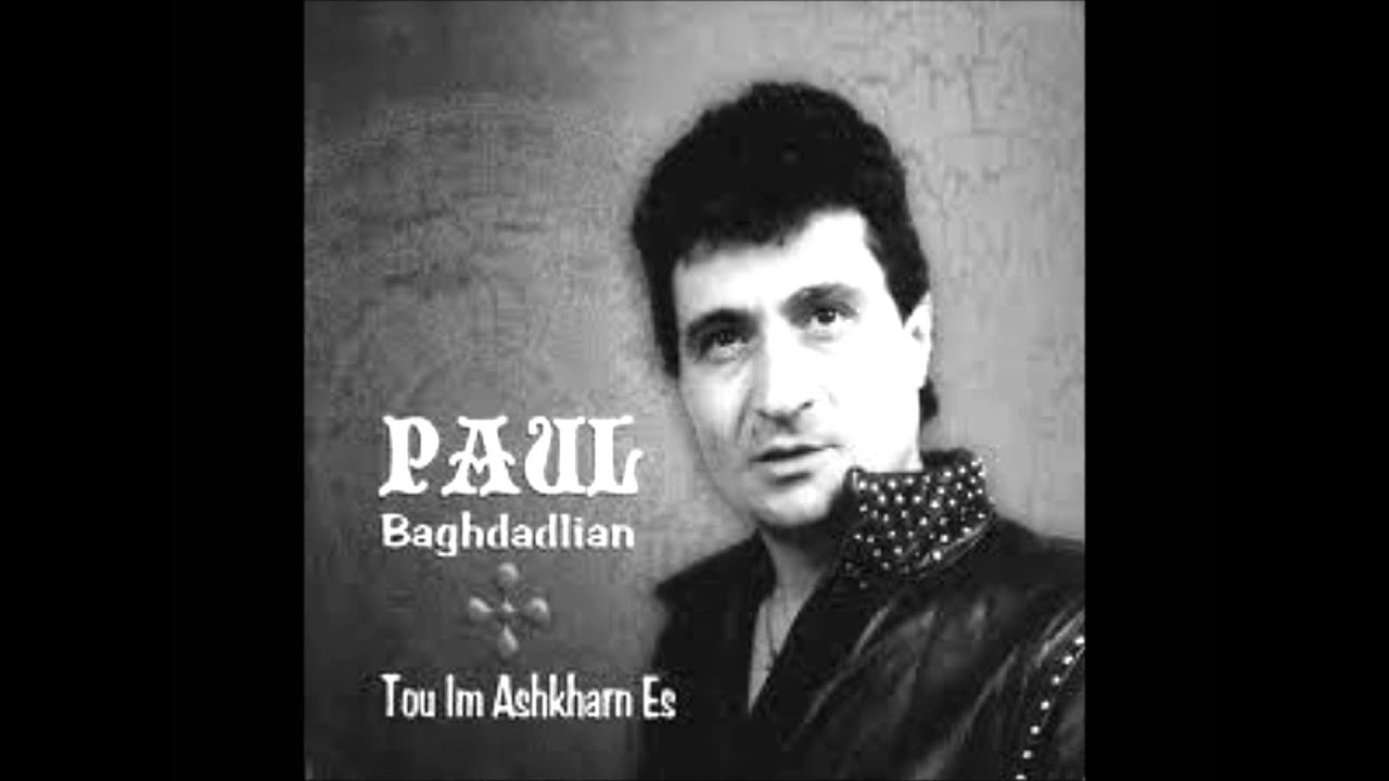 Paul Baghdadlian    To Im Ashkharn Es